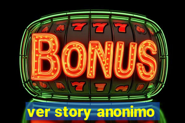 ver story anonimo